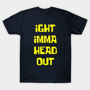 Imma head out T-Shirt